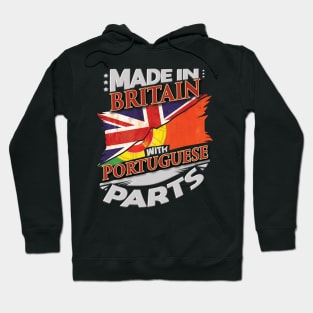 Made In Britain With Portuguese Parts - Gift for Portuguese From Portugal Hoodie